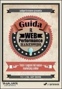Prezzo Di Fabbrica Guida al web performance marketing. Tutti i segreti del nuovo marketing online