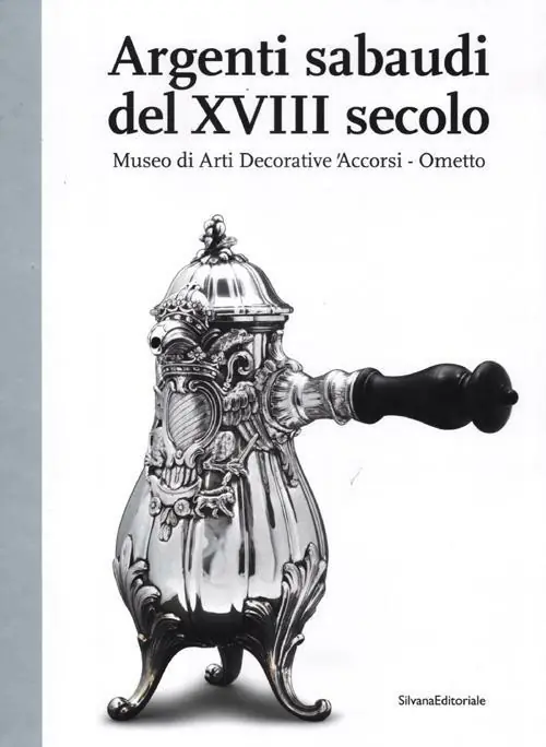 Professionale Argenti sabaudi del XVIII secolo. Catalogo della mostra (Torino, 9 febbraio-1 luglio 2012). Ediz. illustrata