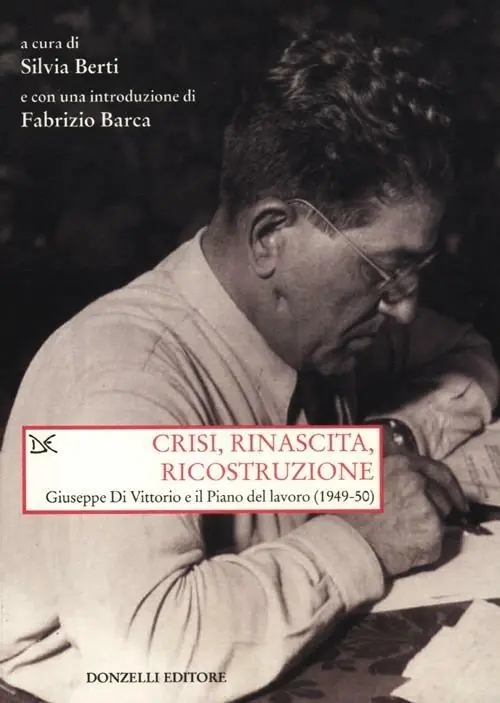 Crisi, rinascita, ricostruzione. Giuseppe Di Vittorio e il piano del lavoro (1949-50) Subito Disponibile