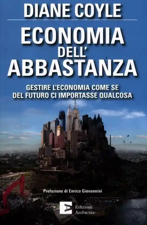 Economia dell‘abbastanza. Gestire l‘economia come se del futuro ci importasse qualcosa Promozione Esclusiva