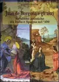 Nuova Collezione Juan de Borgogna e gli altri. Relazioni artistiche tra Italia e Spagna nel ‘400