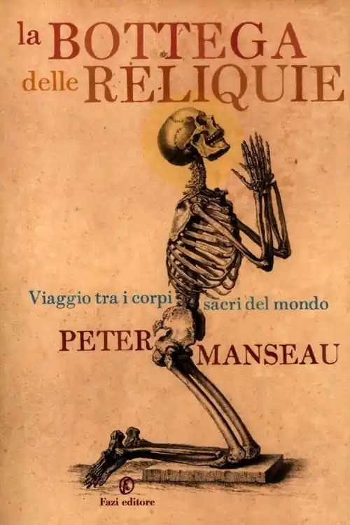 Affare La bottega delle reliquie. Viaggio tra i corpi sacri del mondo