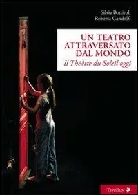 Non Perdere Un teatro attraversato dal mondo. Il Théâtre du Soleil oggi