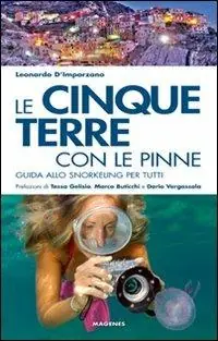 Le Cinque Terre con le pinne. Guida allo snorkeling per tutti Offerta