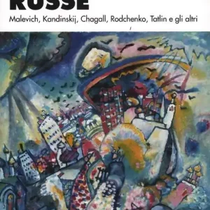 Avanguardie russe. Malevich, Kandinskij, Chagall, Rodchenko, Tatlin e gli altri. Catalogo della mostra (Roma, 5 aprile-2 settembre 2012). Ediz. illustrata Esclusivo