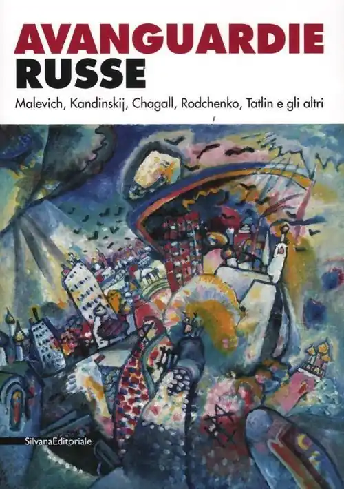 Avanguardie russe. Malevich, Kandinskij, Chagall, Rodchenko, Tatlin e gli altri. Catalogo della mostra (Roma, 5 aprile-2 settembre 2012). Ediz. illustrata Esclusivo