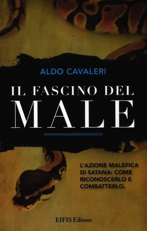 Must-Have Il fascino del male. L‘azione malefica di Satana come riconoscerlo e combatterlo