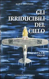 Saldi Gli irridicibili del cielo. Piloti dell‘A.N.R. 1943-45