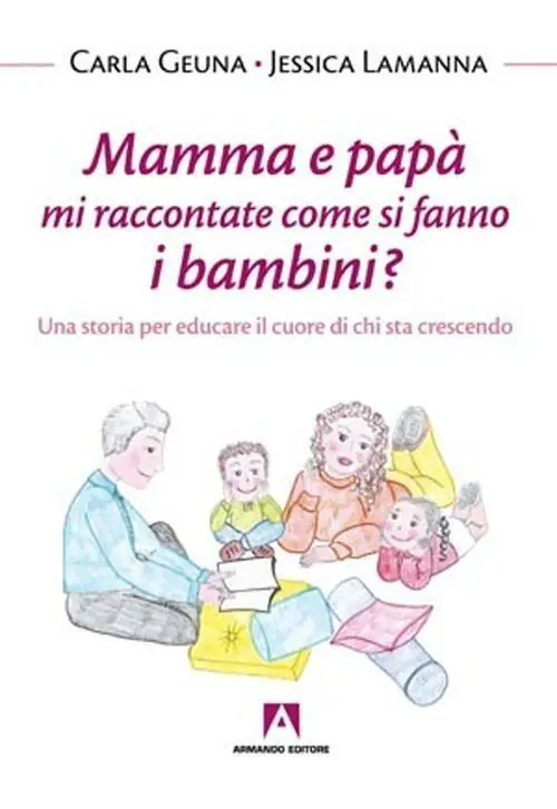 Mamma e papà mi raccontate come si fanno i bambini? Una storia per educare il cuore di chi sta crescendo Ultime Pezzi