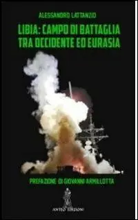 Libia. Campo di battaglia tra Occidente e Eurasia Super Prezzo