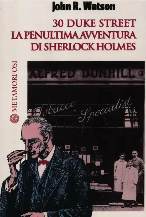 Spedito Oggi 30 Duke Street. La penultima avventura di Sherlock Holmes