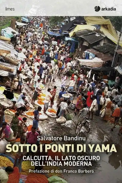 Sotti i ponti di Yama. Calcutta, il lato oscuro dell‘India moderna Reso Gratuito