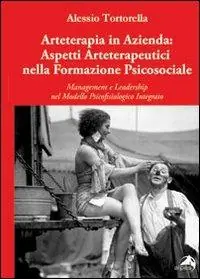 Più Venduto Arteterapia in azienda. Aspetti arteterapeutici nella formazione psicosociale. Management e leadership nel modello psicofisiologico integrato