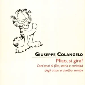 Miao, si gira! Cent‘anni di film, storia e curiosità degli attori a quattro zampe. Ediz. illustrata Professionale