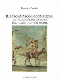 Prezzo Ridotto Il bergamasco in commedia. La tradizione dello Zanni nel teatro di antico regime