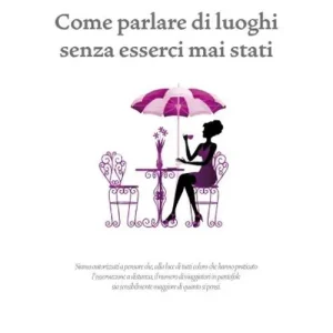 Come parlare di luoghi senza esserci mai stati Offerta Speciale