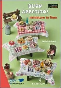 Prezzo Ridotto Buon appetito! Miniature in fimo. Ediz. illustrata