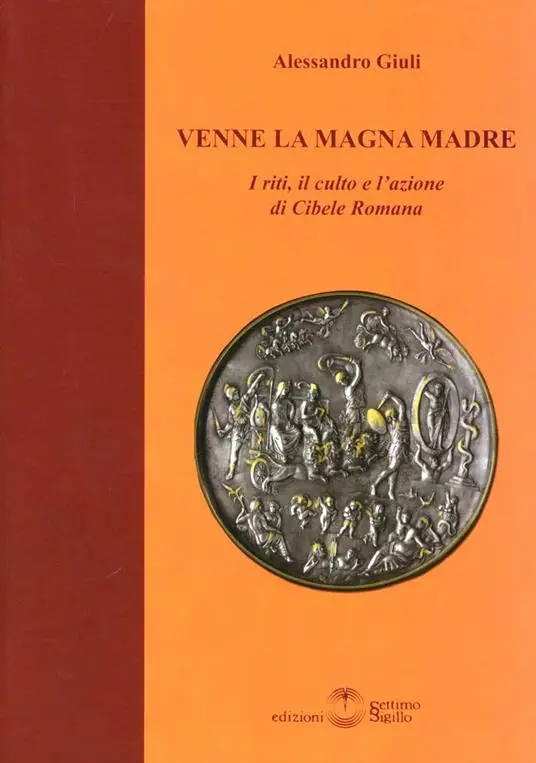 Venne la magna madre. I riti, il culto e l‘azione di Cibele romana Consegna Rapida