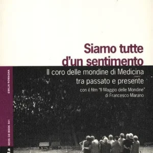 Siamo tutte d‘un sentimento. Il coro delle mondine di Medicina tra passato e presente. Con DVD. Con CD Audio Prezzo Conveniente