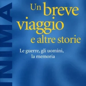 Un breve viaggio e altre storie. Le guerre, gli uomini, la memoria Soddisfatti O Rimborsati