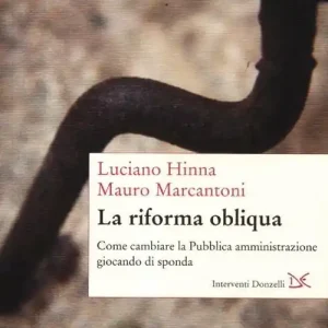Affare La riforma obliqua. Come cambiare la pubblica amministrazione giocando di sponda