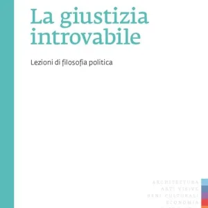 Prezzo Scontato La giustizia introvabile. Lezioni di filosofia politica