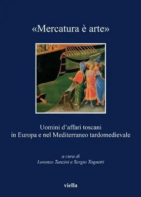 «Mercatura è arte». Uomini d‘affari toscani in Europa e nel Mediterraneo tardomedievale Pagamento Sicuro