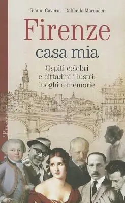 Nuova Collezione Firenze casa mia. Ospiti celebri e cittadini illustri. Luoghi e memorie