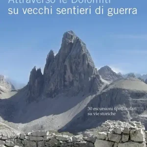 Popolare Attraverso le Dolomiti su vecchi sentieri di guerra. 30 escursioni spettacolari su vie storiche