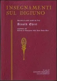 Prezzo Scontato Insegnamenti sul digiuno. Raccolta di scritti inediti del prof. Arnold Ehret organizzatore del sistema di guarigione della dieta senza muco