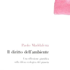 Must-Have Il diritto dell‘ambiente. Una riflessione giuridica sulla difesa ecologica del pianeta
