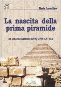 La nascita della prima piramide. III dinastia egiziana (2650-2575 a. C. ca.) Non Perdere