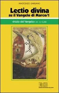 Non Perdere «Lectio divina» su il Vangelo di Marco. Vol. 1 «Inizio del Vangelo»