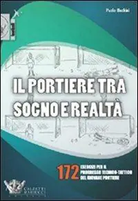 Il portiere tra sogno e realtà. 172 esercizi per il progresso tecnico-tattico del giovane portiere. Ediz. illustrata Vendita Finale