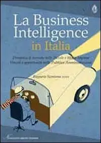 La business intelligence in Italia. Dinamica di mercato nelle piccole e medie imprese. Vincoli e opportunità nella pubblica amministrazione Prezzo Basso