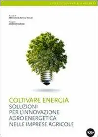 Coltivare energia. Soluzioni per l‘innovazione agro energetica nelle imprese agricole Spedizione Espresso