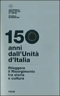 150 anni dall‘Unità d‘Italia. Rileggere il Risorgimento tra storia e cultura. Con DVD Professionale