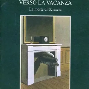 Compra Oggi Stesso Verso la vacanza. La morte di Sciascia
