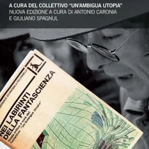 Ultimissimo Modello Nei labirinti della fantascienza. Guida critica. Collettivo ambigua utopia