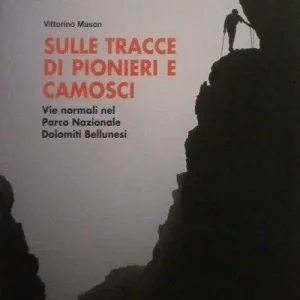 Offerta Speciale Sulle tracce di pionieri e camosci. Vie normali nel Parco Nazionale Dolomiti Bellunesi. Ediz. illustrata