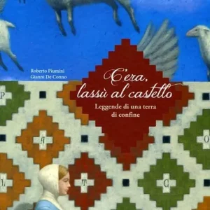 C‘era, lassù al castello. Leggende di una terra di confine Promozione Esclusiva