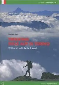 Trekking sulle Alpi di Torino. 12 itinerari scelti dai 3 ai 6 giorni Prezzo Basso