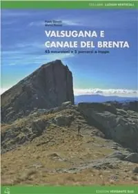 Valsugana e canale del Brenta. 45 escursioni e 5 percorsi a tappe Più Venduto