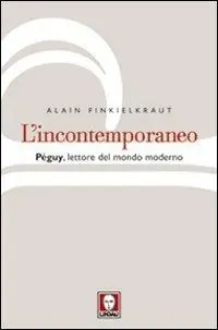 Acquista Ora L‘ incontemporaneo. Péguy, lettore del mondo moderno