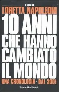 I 10 anni che hanno cambiato il mondo. Una cronologia dal 2001 Bestseller