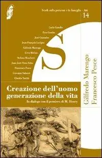 Creazione dell‘uomo generazione della vita. In dialogo con il pensiero di M. Henry Nuova Collezione