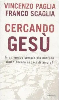 Cercando Gesù. In un mondo sempre più confuso siamo ancora capaci di amore? Promozione Esclusiva