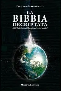 Vendita Finale La Bibbia decriptata. Gli U.F.O. dietro al libro più antico del mondo?
