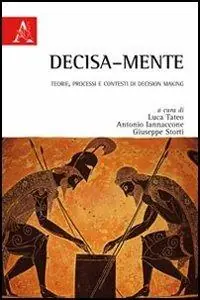 Decisa-mente. Teorie, processi e contesti di decision making Economico
