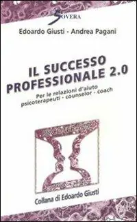 Il successo professionale 2.0. Per la relazione d‘aiuto, psicoterapeuti, counselor, coach Novità